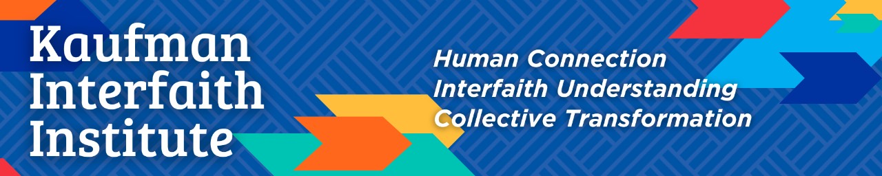 Kaufman Interfaith Institute: Human Connection, Interfaith Understanding, Collective Transformation